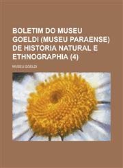 Boletim Do Museu Goeldi (Museu Paraense) de Historia Natural E Ethnographia (4),1234876868,9781234876869