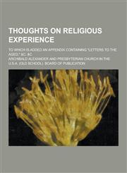 Thoughts on Religious Experience; To Which Is Added an Appendix Containing Letters to the Aged, &C. &C,1230279938,9781230279930