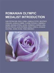 Romanian Olympic Medalist Introduction Ivan Patzaichin, Radu Voina, Camelia Potec, Beatrice C Slaru, Aurelia Dobre, Florin Popescu, Gabriela Szabo, M,115704364X,9781157043645