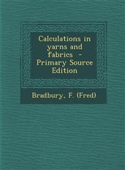 Calculations in Yarns and Fabrics - Primary Source Edition,1294562258,9781294562252