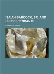 Isaiah Babcock, Sr. and His Descendants,1130702456,9781130702453