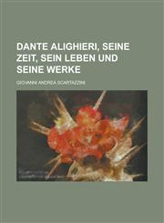 Dante Alighieri, Seine Zeit, Sein Leben Und Seine Werke,1153479060,9781153479066