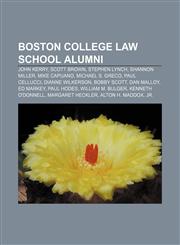 Boston College Law School alumni John Kerry, Scott Brown, Stephen Lynch, Shannon Miller, Mike Capuano, Michael S. Greco, Paul Cellucci,1155852710,9781155852713