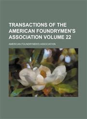 Transactions of the American Foundrymen's Association Volume 22,1130451143,9781130451146