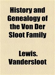 History and Genealogy of the Von Der Sloot Family,1155077377,9781155077376