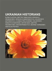 Ukrainian historians Elena Filatova, Dmytro Tabachnyk, Mykhailo Hrushevskyi, Mykhaylo Maksymovych, Volodymyr Antonovych, Lyudmila Pavlichenko,1155291808,9781155291802