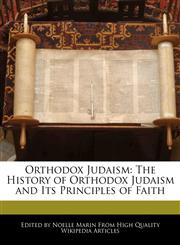 Orthodox Judaism The History of Orthodox Judaism and Its Principles of Faith,1241708959,9781241708955