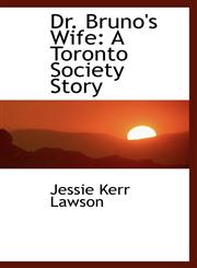 Dr. Bruno's Wife A Toronto Society Story,111650409X,9781116504095