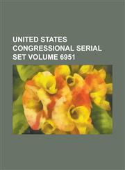 United States Congressional Serial Set Volume 6951,1234073439,9781234073435