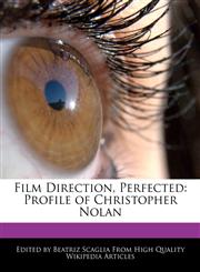 Film Direction, Perfected Profile of Christopher Nolan,1241709270,9781241709273