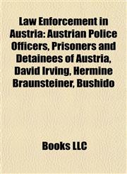 Law Enforcement in Austria Austrian Police Officers, Prisoners and Detainees of Austria, David Irving, Hermine Braunsteiner, Bushido,1157868436,9781157868439