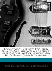 Rockin' Taboos A Guide to Psychobilly Music, Its Dark Influences and the Groups of the Sub Genre of Rock, Including Mad Sin, The Brainz, Guana Batz and More,1241725918,9781241725914