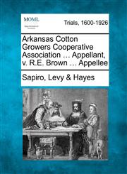 Arkansas Cotton Growers Cooperative Association ... Appellant, v. R.E. Brown ... Appellee,1275503829,9781275503823