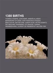 1380 births Thomas à Kempis, John Kemp, Jamshīd al-Kāshī, Bernardino of Siena, Gian Francesco Poggio Bracciolini, Dafydd Gam, Joseph Albo,1155139275,9781155139272