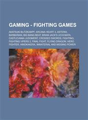 Gaming - Fighting games Akatsuki Blitzkampf, Arcana Heart 3, Asterix, Barbarian, Big Bang Beat, Brian Jack's Uchi Mata, Castlevania Judgment, Crossed Swords, Fighting, Fighting Vipers 2, Final Fight, Flying Dragon, Hero fighter, Hinokakera,1234727420,9781234727420