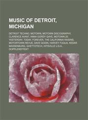 Music of Detroit, Michigan Detroit Techno, Motown, Motown discography, Clarence Avant, Anna Gordy Gaye, Motown 25: Yesterday, Today, Forever,1234577224,9781234577223