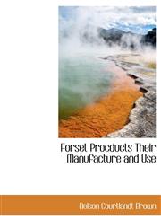 Forset Procducts Their Manufacture and Use,1113927127,9781113927125