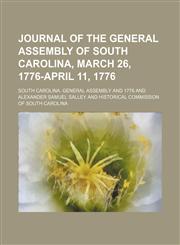 Journal of the General Assembly of South Carolina, March 26, 1776-April 11, 1776,1151396419,9781151396419
