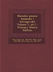 Narodne piesme bosanske i hercegovake Volume 1, pt.1 - Primary Source Edition,1295086476,9781295086474