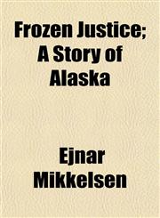 Frozen Justice; A Story of Alaska,1154712486,9781154712483
