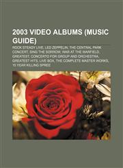 2003 video albums (Music Guide) Rock Steady Live, Led Zeppelin, The Central Park Concert, Sing the Sorrow, War at the Warfield, Greatest,1155311442,9781155311449