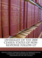 OVERSIGHT OF THE 2000 CENSUS STATUS OF NON-RESPONSE FOLLOW-UP,1240458258,9781240458257