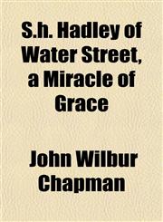 S.h. Hadley of Water Street, a Miracle of Grace,1152039911,9781152039919
