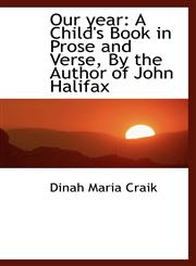 Our year A Child's Book in Prose and Verse, By the Author of John Halifax,1103140140,9781103140145