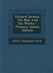 Richard Strauss, The Man And His Works - Primary Source Edition,1293097632,9781293097632