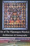 Art of the Vijayanagara-Nayakas Architecture and Iconography 2 Vols. 1st Published,8188934305,9788188934300