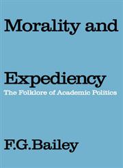 Morality and Expediency The Folklore of Academic Politics,0202309223,9780202309224