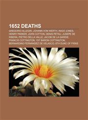 1652 deaths Gregorio Allegri, Johann von Werth, Inigo Jones, Henry Parker, John Cotton, Denis Pétau, Jusepe de Ribera, Pietro Della Valle,1155142349,9781155142340
