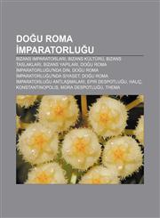 Doğu Roma İmparatorluğu Bizans imparatorları, Bizans kültürü, Bizans taslakları, Bizans yapıları, Doğu Roma İmparatorluğu'nda din,1233400770,9781233400775