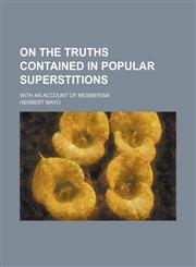 On the truths contained in popular superstitions; with an account of mesmerism,1150277467,9781150277467