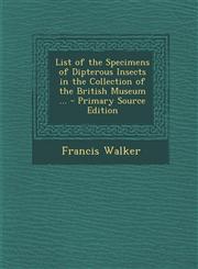 List of the Specimens of Dipterous Insects in the Collection of the British Museum ... - Primary Source Edition,1287553621,9781287553625