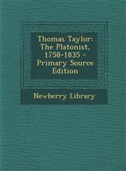 Thomas Taylor The Platonist, 1758-1835 - Primary Source Edition,1287604358,9781287604358