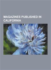 Magazines Published in California 7x7 (Magazine), Calico Print, California Northern Magazine, Comstock's Magazine, Desert Magazine, Desert Rat Scrap,1230511016,9781230511016