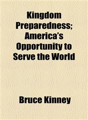 Kingdom Preparedness; America's Opportunity to Serve the World,1154158527,9781154158526