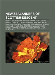 New Zealanders of Scottish descent Ernest Rutherford, Russell Crowe, Janet Frame, Robert Lawson, Don Brash, Winston Peters, Keith Park,1156662141,9781156662144