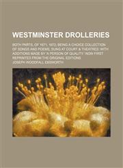 Westminster drolleries; both parts, of 1671, 1672 being a choice collection of songs and poems, sung at court & theatres with additions made by 'A person of quality.' Now first reprinted from the original editions,115107649X,9781151076496