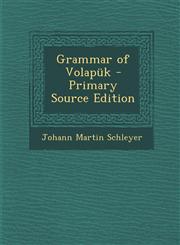 Grammar of Volapuk - Primary Source Edition,1294684760,9781294684763