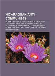 Nicaraguan anti-communists Nicaraguan Contras, Anastasio Somoza Debayle, Anastasio Somoza García, Enrique Bermúdez,1156785421,9781156785423