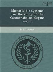 Microfluidic systems for the study of the Caenorhabditis elegans worm.,1249851556,9781249851554