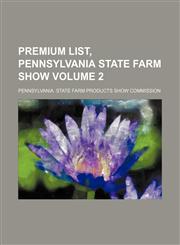 Premium list, Pennsylvania State Farm Show Volume 2,1236533348,9781236533340