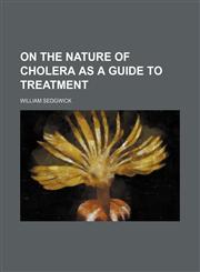 On the nature of cholera as a guide to treatment,1151705977,9781151705976