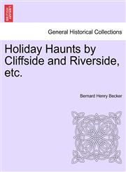 Holiday Haunts by Cliffside and Riverside, etc.,1241495483,9781241495480
