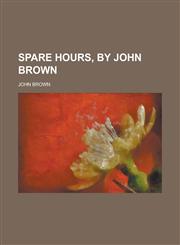 Spare Hours, by John Brown,1234323044,9781234323042