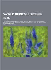 World Heritage Sites in Iraq Al-Ukhaidir Fortress, Assur, Great Mosque of Samarra, Hatra, Malwiya,1230499881,9781230499888