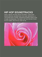 Hip hop soundtracks 8 Mile, Above the Rim, Who's the Man?, Loso's Way, Krush Groove, Murder Was the Case, Bad Boys II, A Low Down Dirty Shame,1155829964,9781155829968