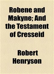Robene and Makyne; And the Testament of Cresseid,115447299X,9781154472998